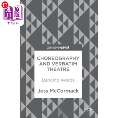 海外直订Choreography and Verbatim Theatre: Dancing Words 舞蹈编排与逐字戏剧