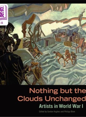 海外直订Nothing But the Clouds Unchanged: Artists in World War I 《唯有云不变：第一次世界大战中的艺术家
