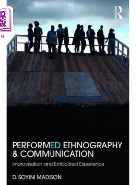 海外直订Performed Ethnography and Communication: Improvisation and Embodied Experience 表演民族志和交流：即兴创作和