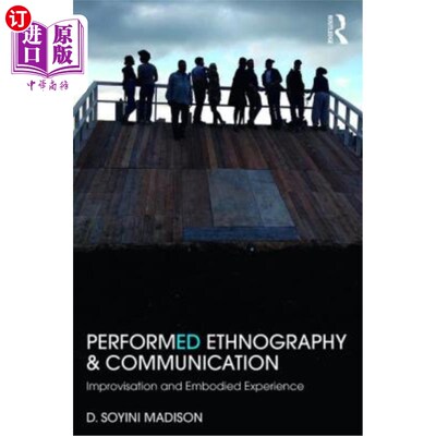 海外直订Performed Ethnography and Communication: Improvisation and Embodied Experience 表演民族志和交流：即兴创作和