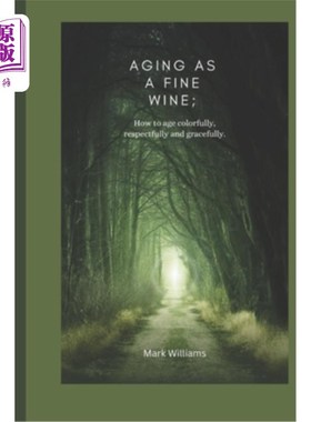 海外直订Aging as a Fine Wine: how to age colorfully, respectfully and gracefully 作为一款好酒的陈酿:如何丰富多彩、