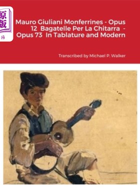海外直订Mauro Giuliani Monferrines - Opus 12 Bagatelle Per La Chitarra - Opus 73 In Tabl 毛罗·朱利安尼·蒙费里内斯（