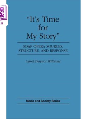 海外直订It's Time for My Story: Soap Opera Sources, Structure, and Response 是时候讲我的故事了：肥皂剧的来源、结构和反应