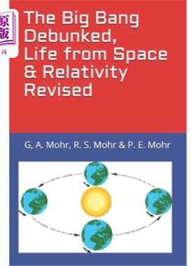 海外直订The Big Bang Debunked, Life from Space & Relativity Revised 大爆炸被揭穿，来自空间的生命和相对论被修正
