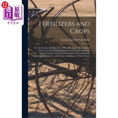 海外直订Fertilizers and Crops: Or, the Science and Practice of Plant-Feeding; a Presenta 肥料与作物:或，植物饲养的
