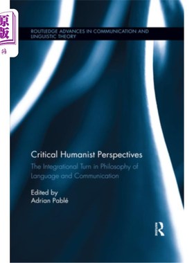 海外直订Critical Humanist Perspectives: The Integrational Turn in Philosophy of Language 批判性人文主义视角：语言与
