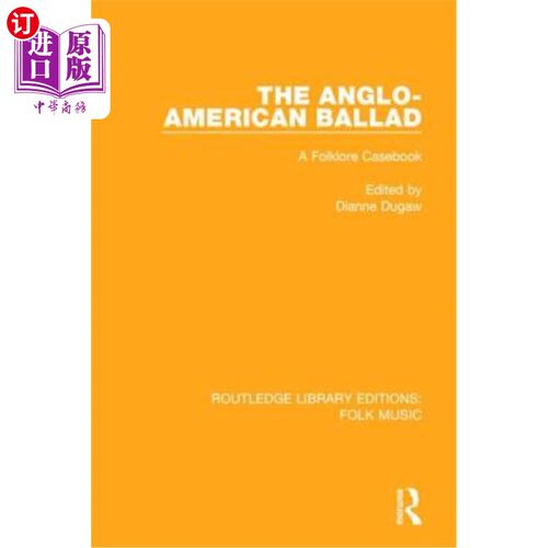 海外直订The Anglo-American Ballad: A Folklore Casebook 《英美民谣:民俗学案例汇编》