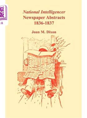 海外直订National Intelligencer Newspaper Abstracts: 1836-1837 国家情报机构报纸摘要：1836-1837