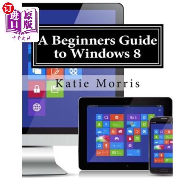 海外直订A Beginners Guide to Windows 8: The Unofficial Guide to Using Windows 8 Windows 8初学者指南:使用Wi-封面