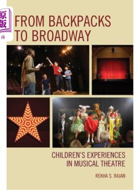 海外直订From Backpacks to Broadway: Children's Experiences in Musical Theatre 从背包到百老汇：儿童在音乐剧中的体验