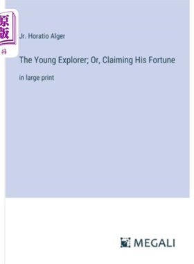 海外直订The Young Explorer; Or, Claiming His Fortune: in large print 《青年探险家》；或者，他的财富：用大号字体