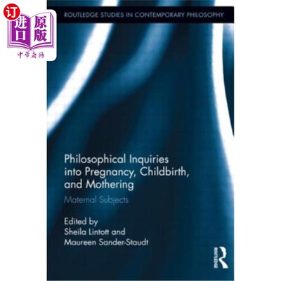海外直订Philosophical Inquiries Into Pregnancy, Childbirth, and Mothering: Maternal Subj 怀孕、分娩和养育的哲学探究