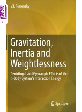 海外直订Gravitation, Inertia and Weightlessness: Centrifugal and Gyroscopic Effects of t 重力、惯性和失重:n体系统相
