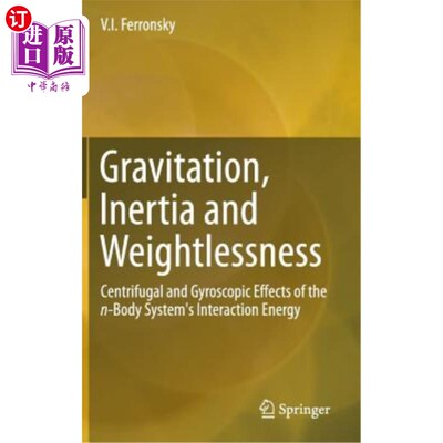 海外直订Gravitation, Inertia and Weightlessness: Centrifugal and Gyroscopic Effects of t 重力、惯性和失重:n体系统相