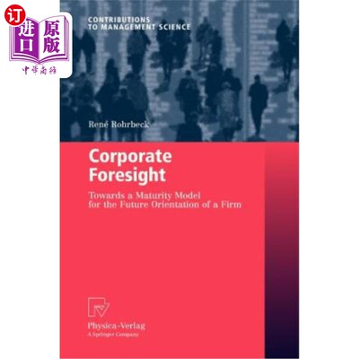 海外直订Corporate Foresight: Towards a Maturity Model for the Future Orientation of a Fi 企业远见：企业未来定位的成