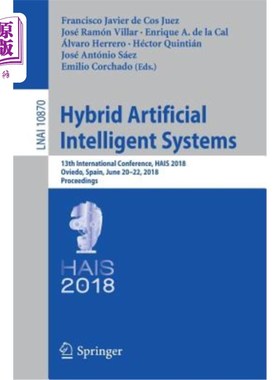 海外直订Hybrid Artificial Intelligent Systems: 13th International Conference, Hais 2018, 混合人工智能系统：第13届国际