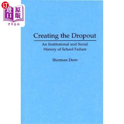 海外直订Creating the Dropout: An Institutional and Social History of School Failure 创造辍学:学校失败的制度和社会历