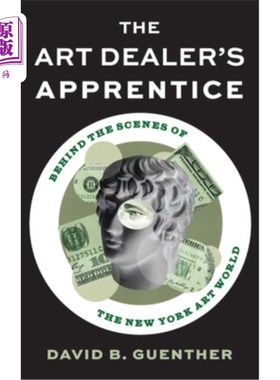 海外直订The Art Dealer's Apprentice: Behind the Scenes of the New York Art World 艺术商人的学徒：纽约艺术世界的幕后