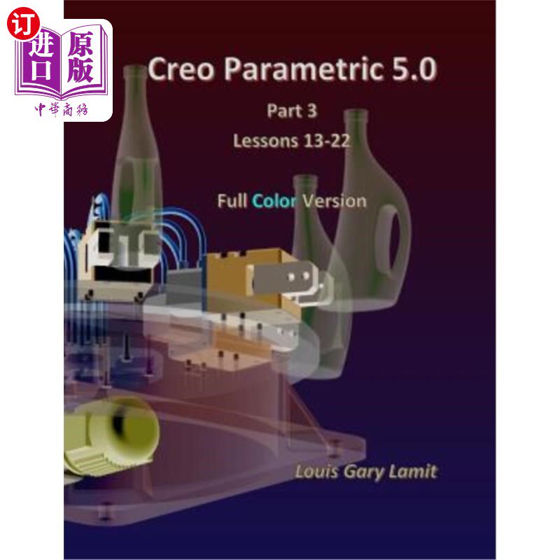 海外直订Creo Parametric 5.0 Part 3 (Lessons 13-22): Full Color Creo参数5.0第3部分(第13-22课):全彩