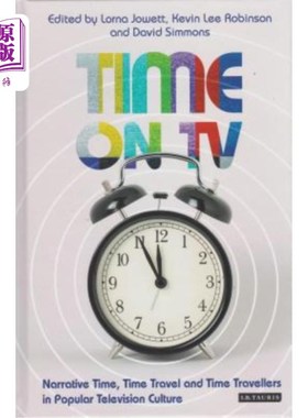 海外直订Time on TV: Narrative Time, Time Travel and Time Travellers in Popular Televisio 电视上的时间:通俗电视文化