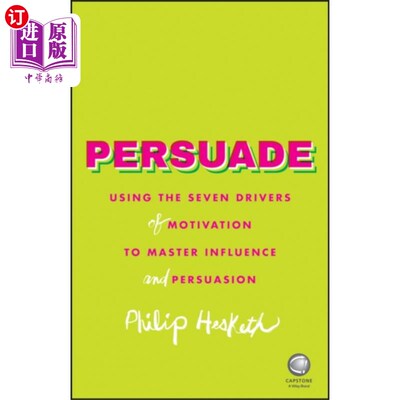 海外直订Persuade - Using the Seven Drivers of Motivation... 说服-使用动机的七个驱动因素来掌握影响和说服