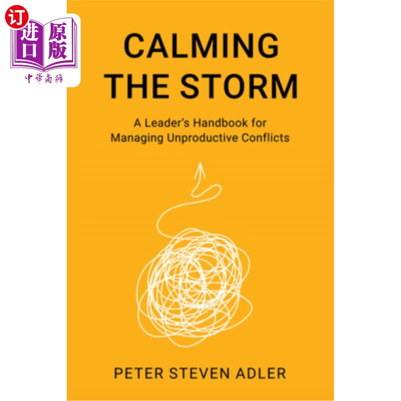 海外直订Calming the Storm: A Leader's Handbook for Managing Unproductive Conflicts 平息风暴:领导者管理非生产性冲突