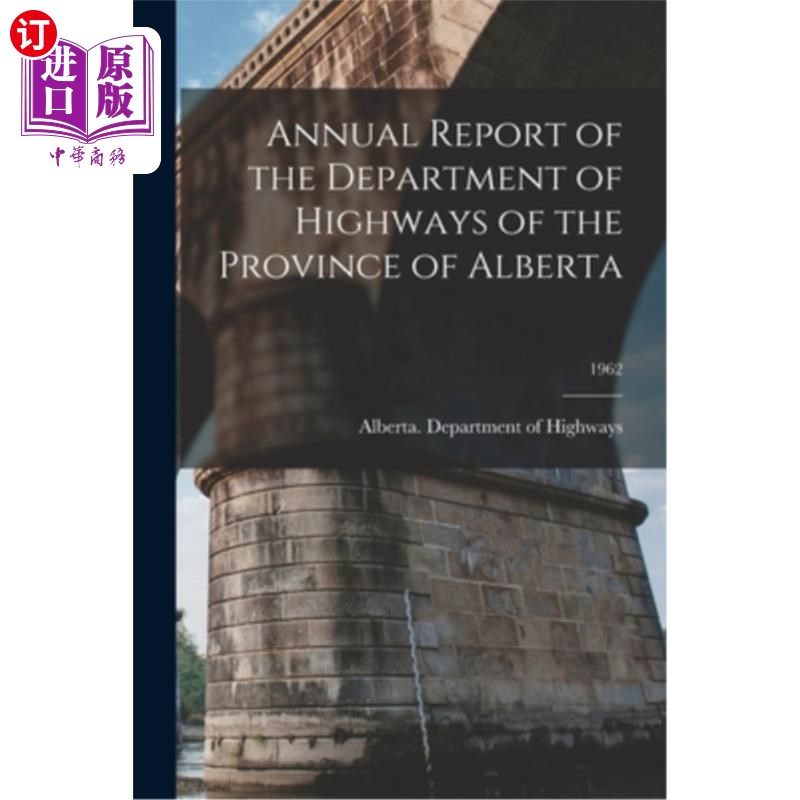 海外直订Annual Report of the Department of Highways of the Province of Alberta; 1962 阿尔伯塔省公路管理局年度报告;1