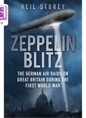 海外直订Zeppelin Blitz: The German Air Raids on Great Britain During the First World War 齐柏林飞艇闪电战：第一次世
