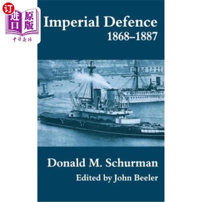 海外直订Imperial Defence, 1868-1887: Donald MacKenzie Schurman 帝国防御(1868-1887):唐纳德·麦肯齐·舒尔曼