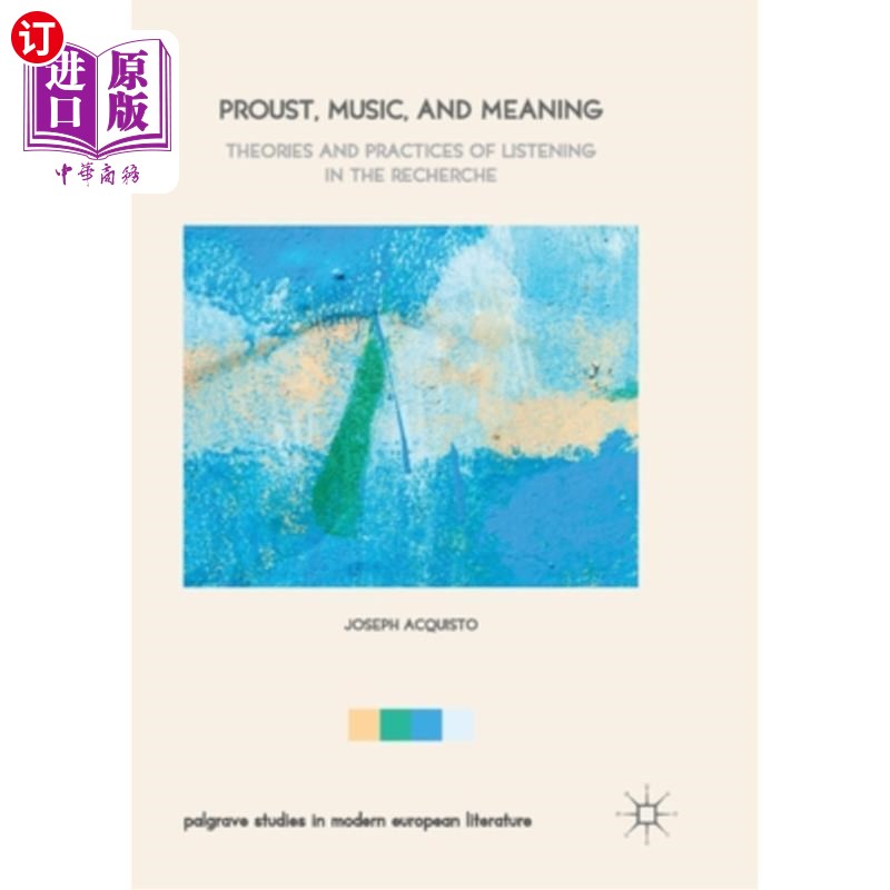 海外直订Proust, Music, and Meaning: Theories and Practices of Listening in the Recherche 普鲁斯特，音乐与意义:研究