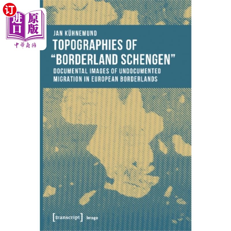 海外直订Topographies of 'Borderland Schengen' – Document... “申根边境”的地形-欧洲边境无证移民的文献图像