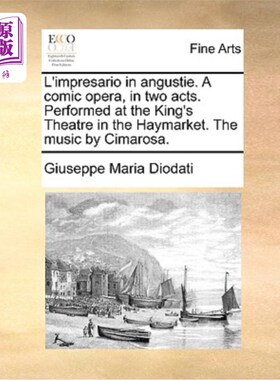 海外直订L'Impresario in Angustie. a Comic Opera, in Two Acts. Performed at the King's Th 《昂古斯提的经理》喜剧歌剧