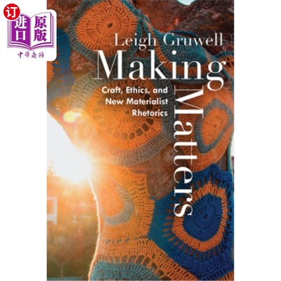海外直订Making Matters: Craft, Ethics, and New Materialist Rhetorics 制造：工艺、伦理和新唯物主义修辞学