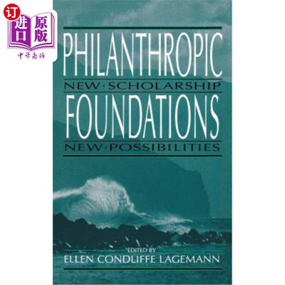 海外直订Philanthropic Foundations: New Scholarship, New Possibilities 慈善基金会：新的奖学金，新的可能性