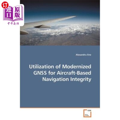 海外直订Utilization of Modernized GNSS for Aircraft-Based Navigation Integrity 利用现代化GNSS实现飞机导航完整性