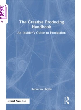海外直订The Creative Producing Handbook: An Insider's Guide to Production 《创意制作手册：制作内幕指南》
