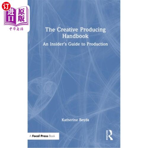 海外直订The Creative Producing Handbook: An Insider's Guide to Production 《创意制作手册：制作内幕指南》