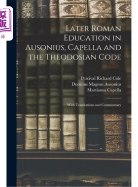 海外直订Later Roman Education in Ausonius, Capella and the Theodosian Code; With Transla 奥索尼乌斯、卡佩拉与狄奥多
