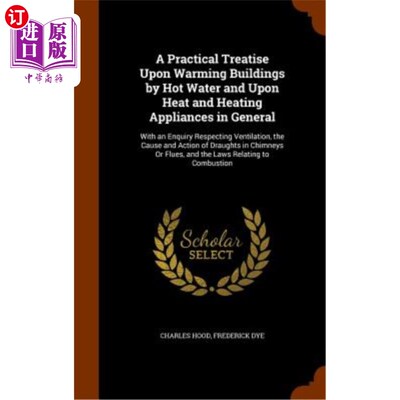 海外直订A Practical Treatise Upon Warming Buildings by Hot Water and Upon Heat and Heati 关于用热水加热建筑物和一般