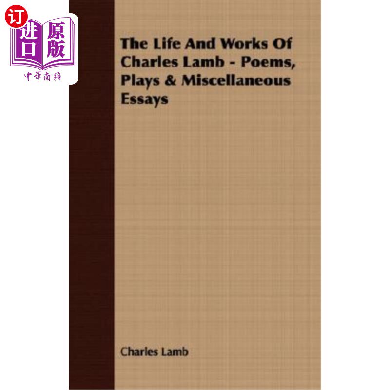 海外直订The Life and Works of Charles Lamb - Poems, Plays & Miscellaneous Essays 查尔斯·兰姆的生活和作品——诗歌、