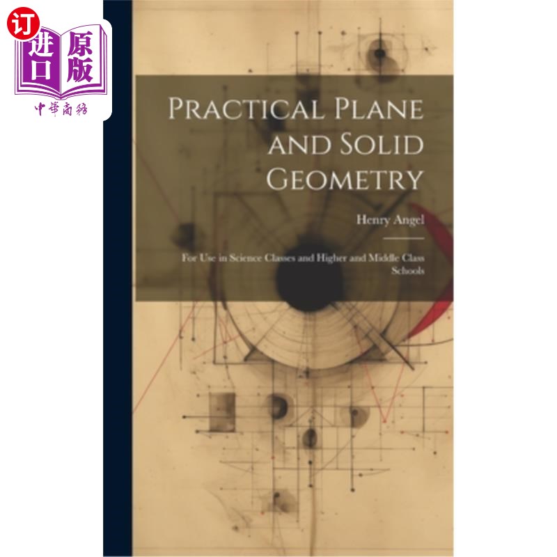 海外直订Practical Plane and Solid Geometry: For Use in Science Classes and Higher and Mi 实用平面和立体几何：用于科