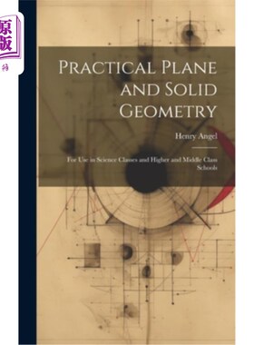 海外直订Practical Plane and Solid Geometry: For Use in Science Classes and Higher and Mi 实用平面和立体几何：用于科