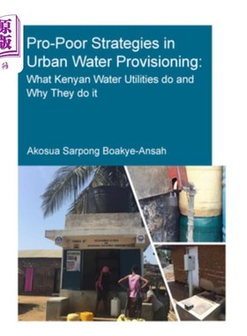 海外直订Pro-Poor Strategies in Urban Water Provisioning: What Kenyan Water Utilities Do  城市供水中的扶贫战略:肯尼