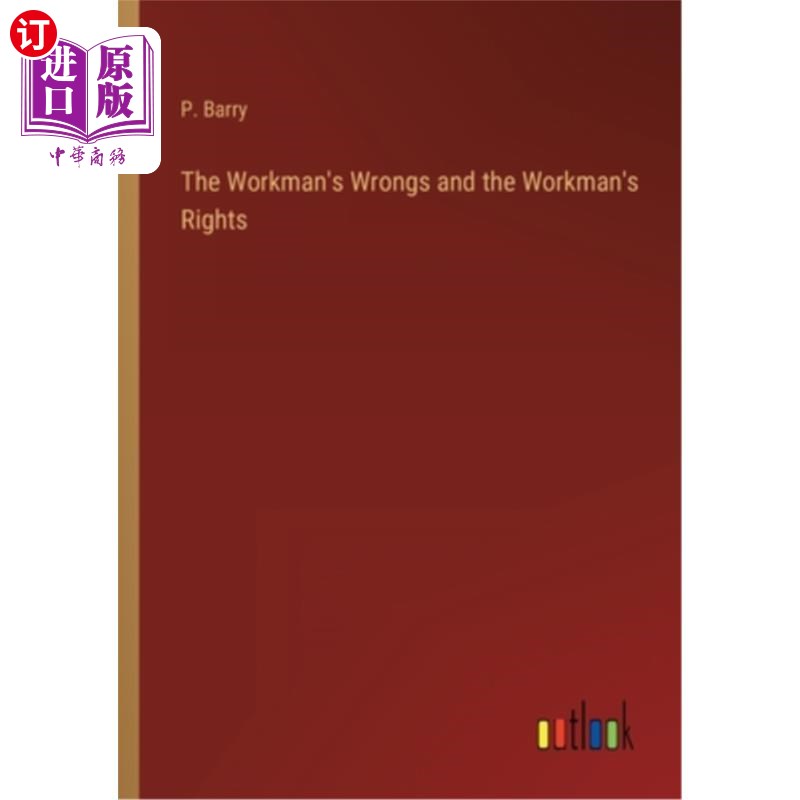 海外直订The Workman's Wrongs and the Workman's Rights 工人的错误和工人的权利