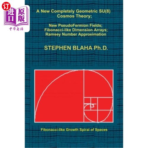 海外直订A New Completely Geometric SU(8) Cosmos Theory; New PseudoFermion Fields; Fibona 一个新的完全几何SU(8)宇宙