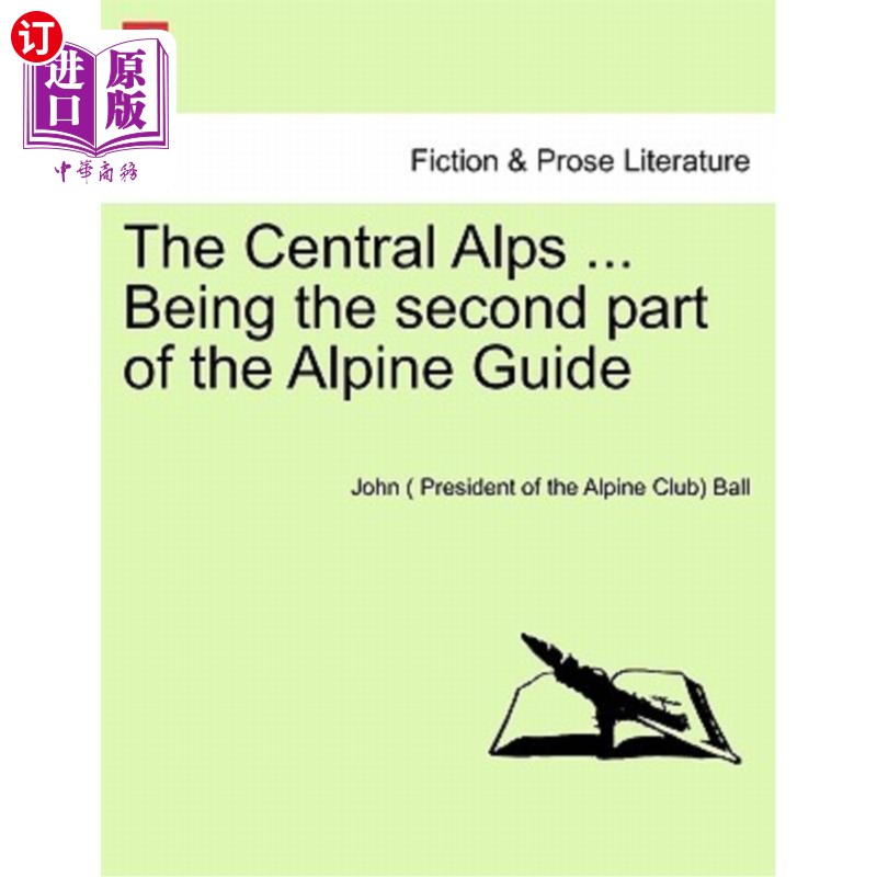海外直订The Central Alps ... Being the second part of the Alpine Guide 阿尔卑斯山脉中部。。。作为阿尔卑斯山指南的第