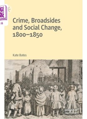 海外直订Crime, Broadsides and Social Change, 1800-1850 犯罪，舷侧和社会变迁(1800-1850年