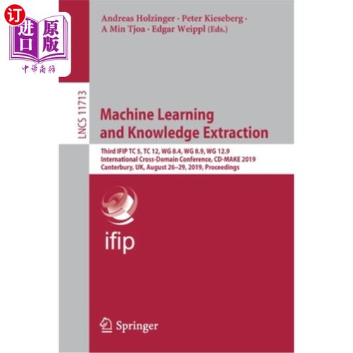 海外直订Machine Learning and Knowledge Extraction: Third Ifip Tc 5, Tc 12, Wg 8.4, Wg 8. 机器学习和知识提取：第三届