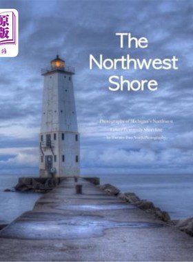 海外直订The Northwest Shore: Fine Art Photography of Michigan's Northwest Lower Peninsul 西北海岸：密歇根州西北下半