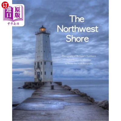 海外直订The Northwest Shore: Fine Art Photography of Michigan's Northwest Lower Peninsul 西北海岸：密歇根州西北下半
